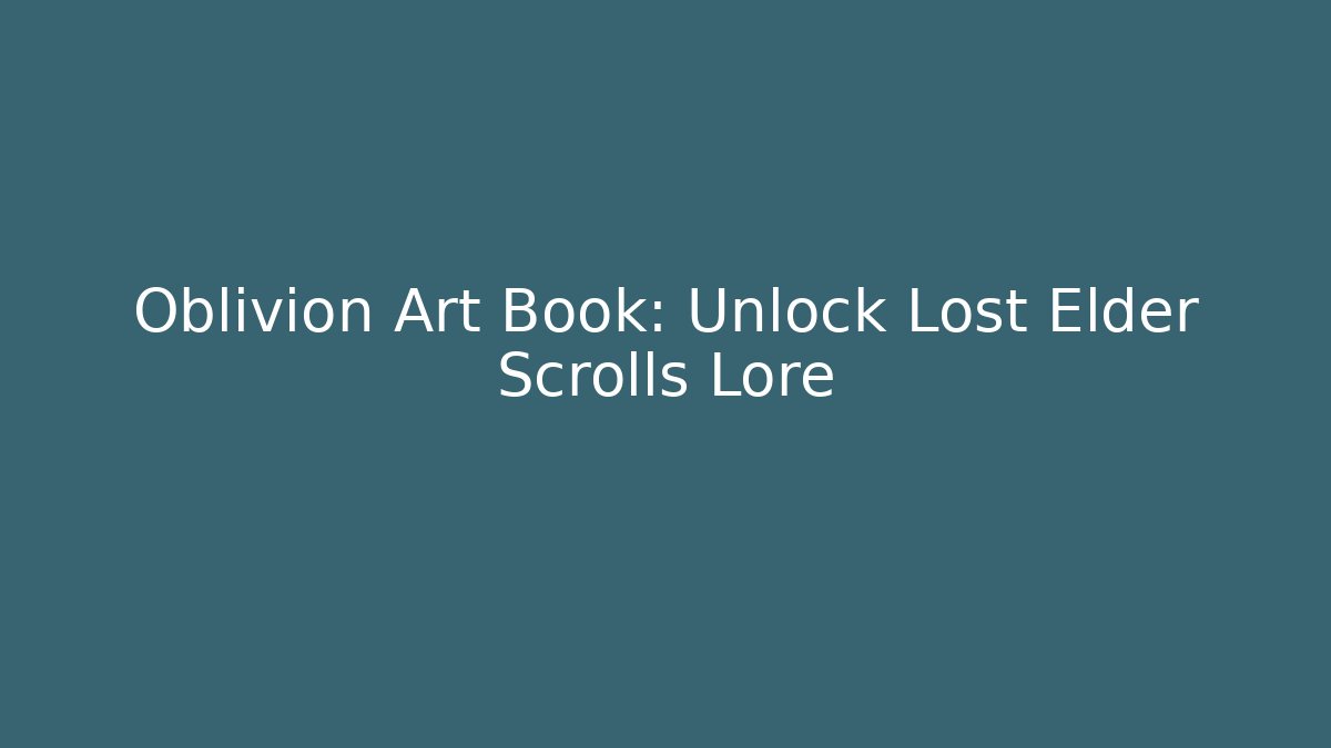 Oblivion Art Book: Unlock Lost Elder Scrolls Lore - Critter Realm