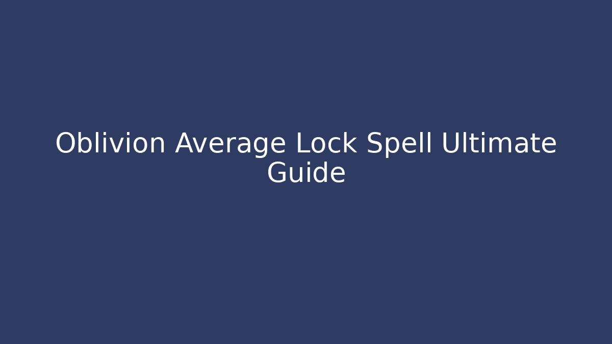 Oblivion Average Lock Spell Ultimate Guide