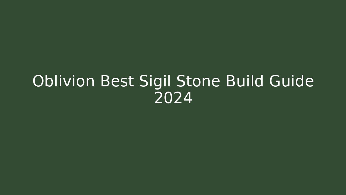 Oblivion Best Sigil Stone Build Guide 2024