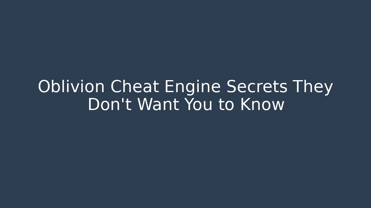 Oblivion Cheat Engine Secrets They Don't Want You to Know - Critter Realm