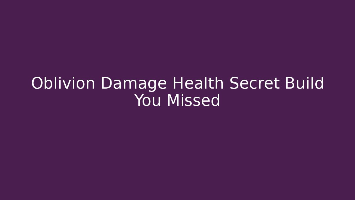 Oblivion Damage Health Secret Build You Missed