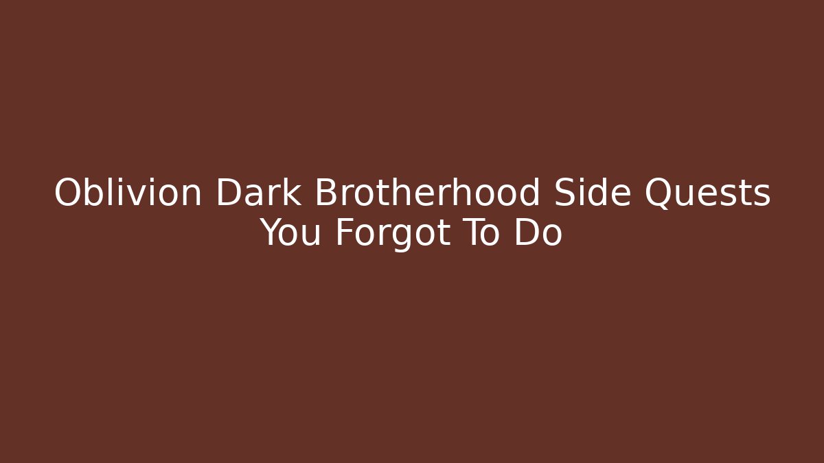 Oblivion Dark Brotherhood Side Quests You Forgot To Do
