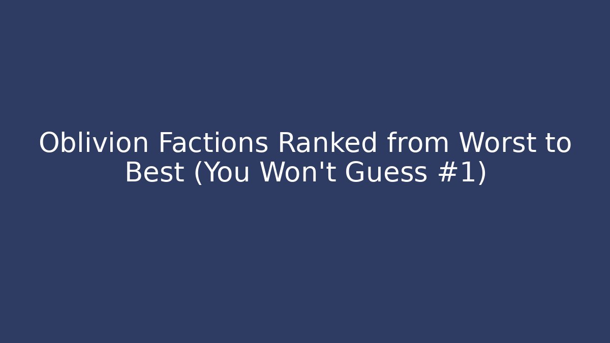 Oblivion Factions Ranked from Worst to Best (You Won't Guess #1)