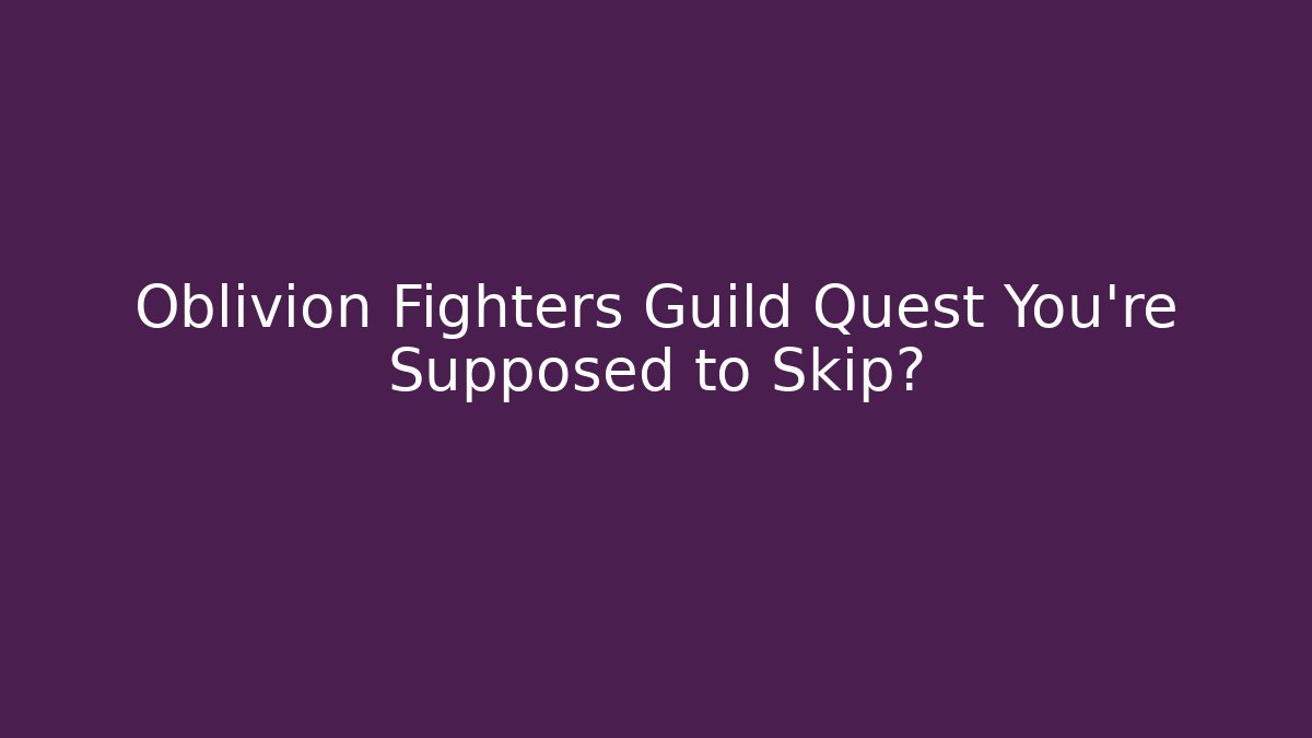 Oblivion Fighters Guild Quest You're Supposed to Skip?