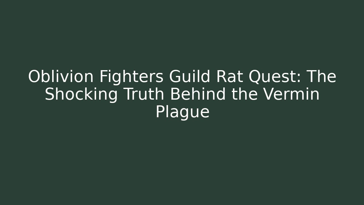 Oblivion Fighters Guild Rat Quest: The Shocking Truth Behind the Vermin Plague