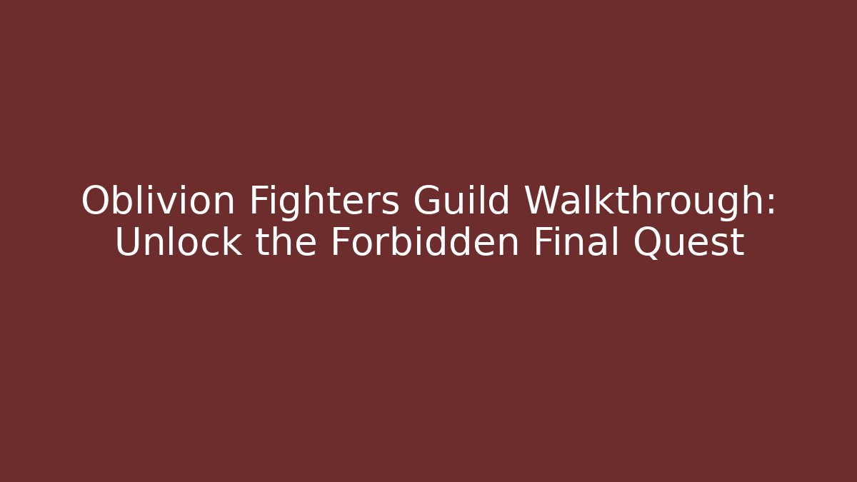 Oblivion Fighters Guild Walkthrough: Unlock the Forbidden Final Quest - Critter Realm