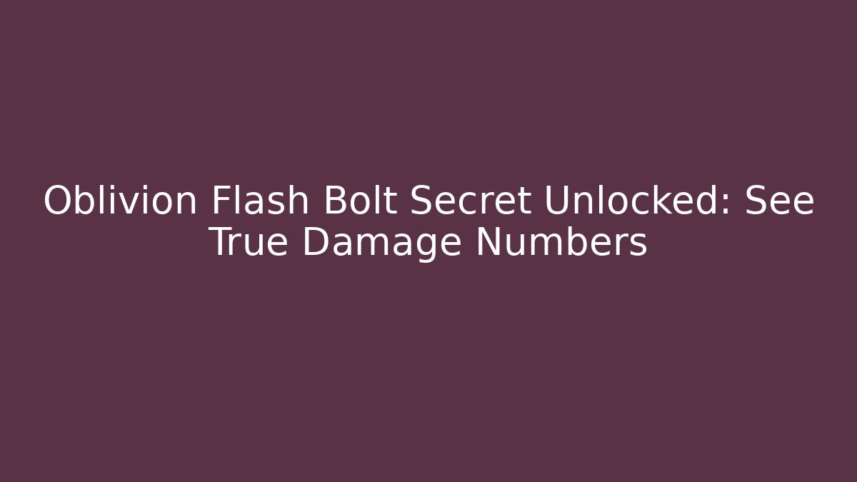 Oblivion Flash Bolt Secret Unlocked: See True Damage Numbers