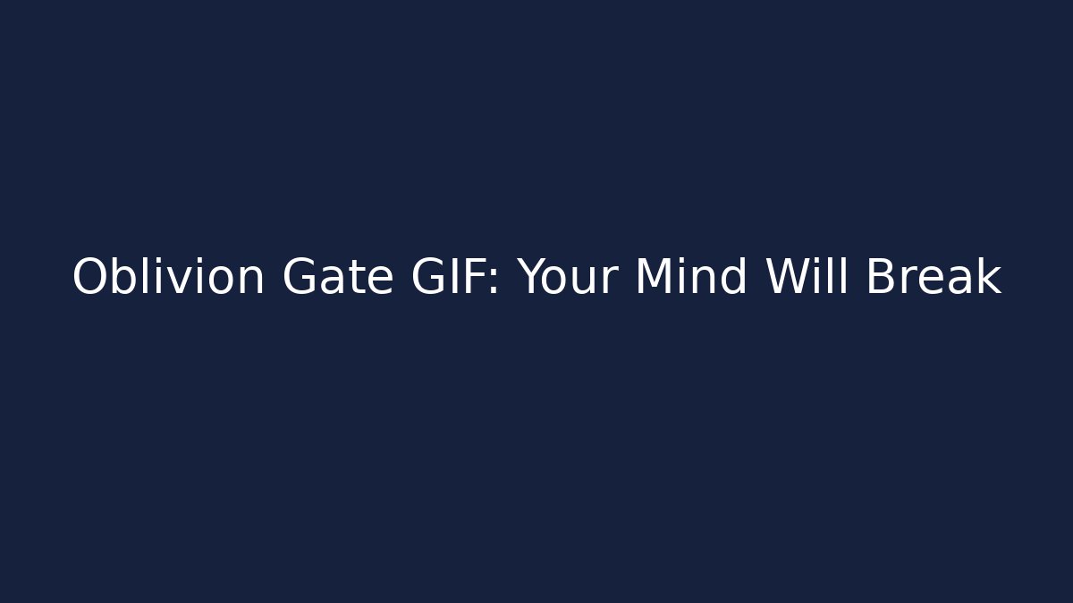 Oblivion Gate GIF: Your Mind Will Break - Critter Realm