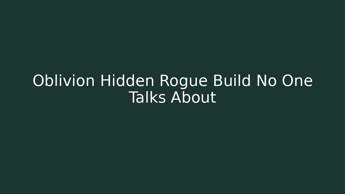 Oblivion Hidden Rogue Build No One Talks About