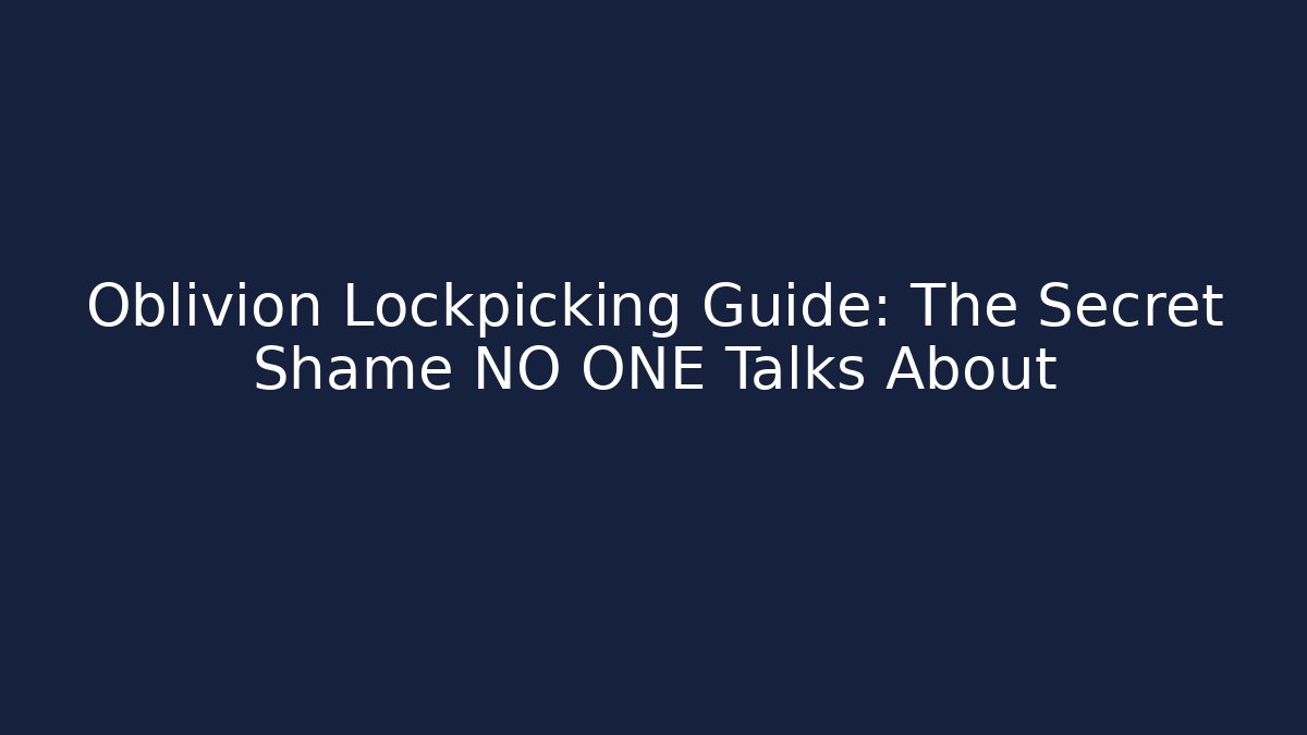 Oblivion Lockpicking Guide: The Secret Shame NO ONE Talks About - Critter Realm