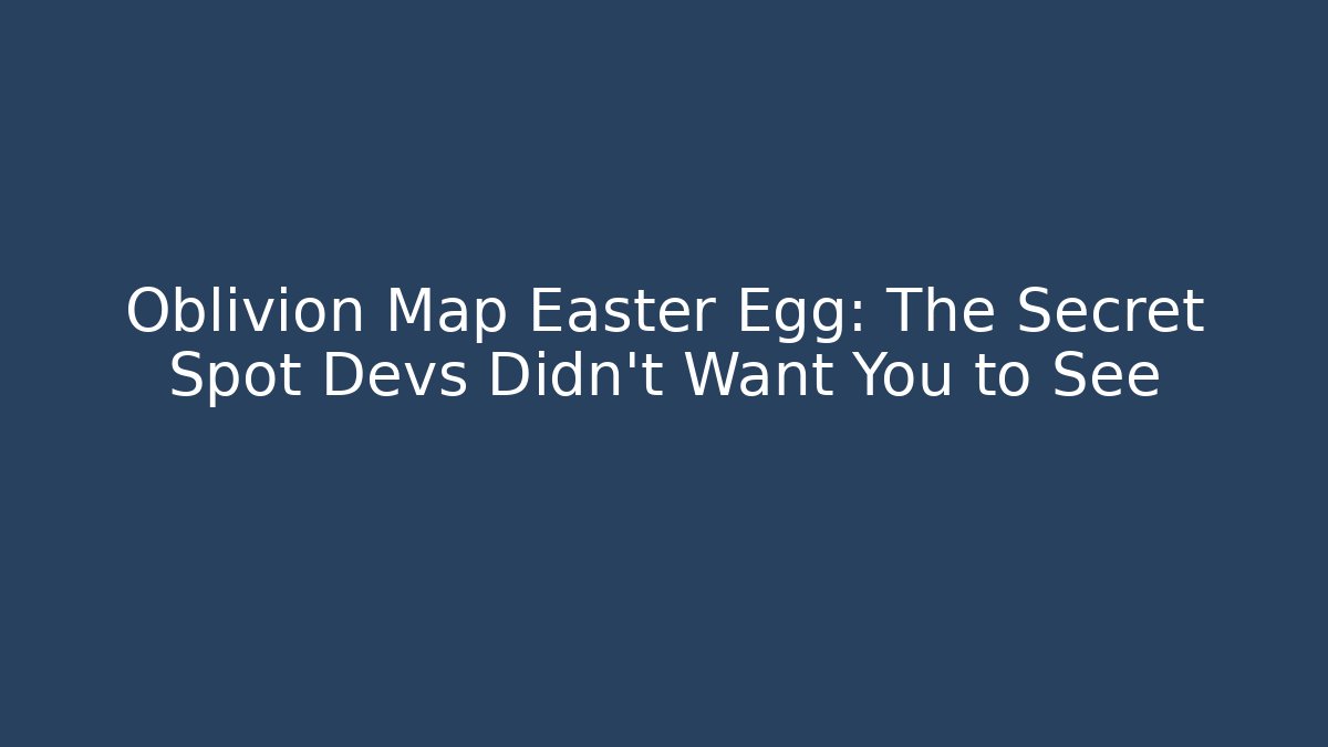 Oblivion Map Easter Egg: The Secret Spot Devs Didn't Want You to See