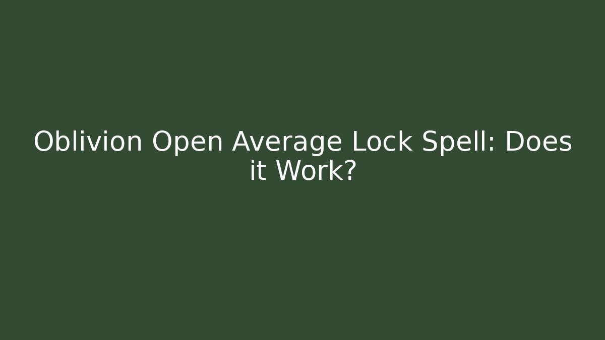 Oblivion Open Average Lock Spell: Does it Work?