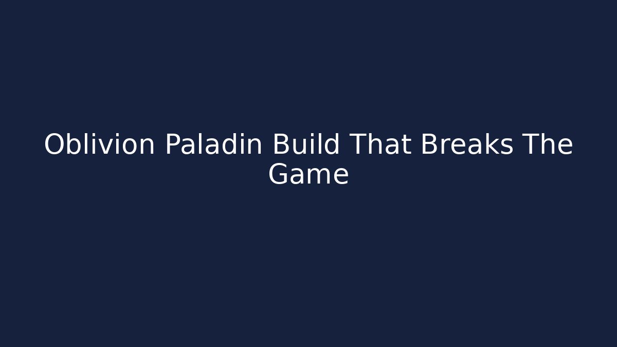 Oblivion Paladin Build That Breaks The Game
