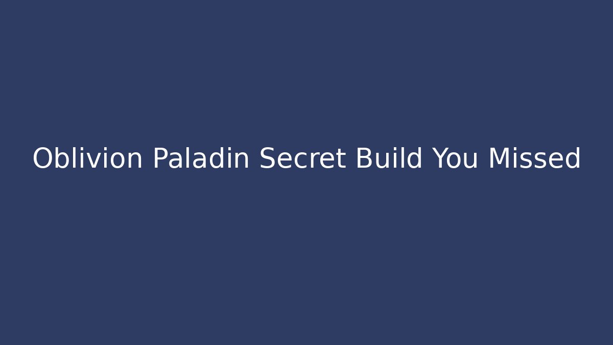 Oblivion Paladin Secret Build You Missed - Critter Realm
