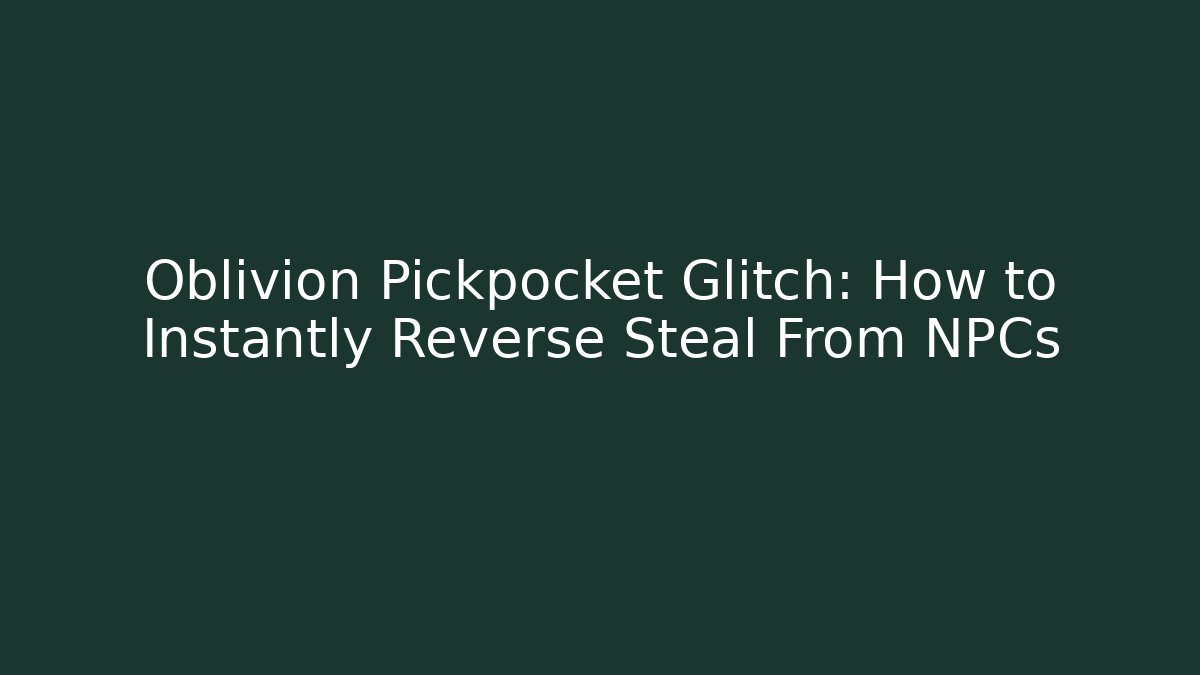 Oblivion Pickpocket Glitch: How to Instantly Reverse Steal From NPCs - Critter Realm