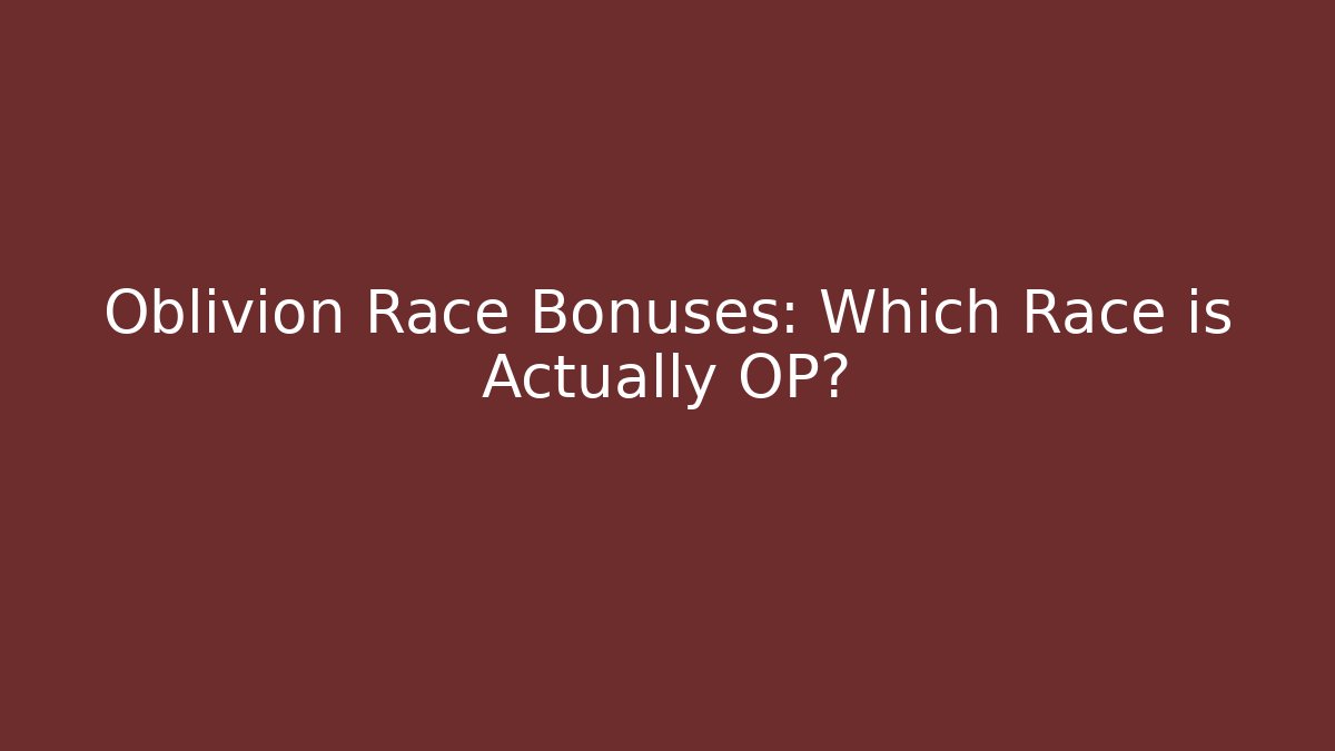 Oblivion Race Bonuses: Which Race is Actually OP? - Critter Realm