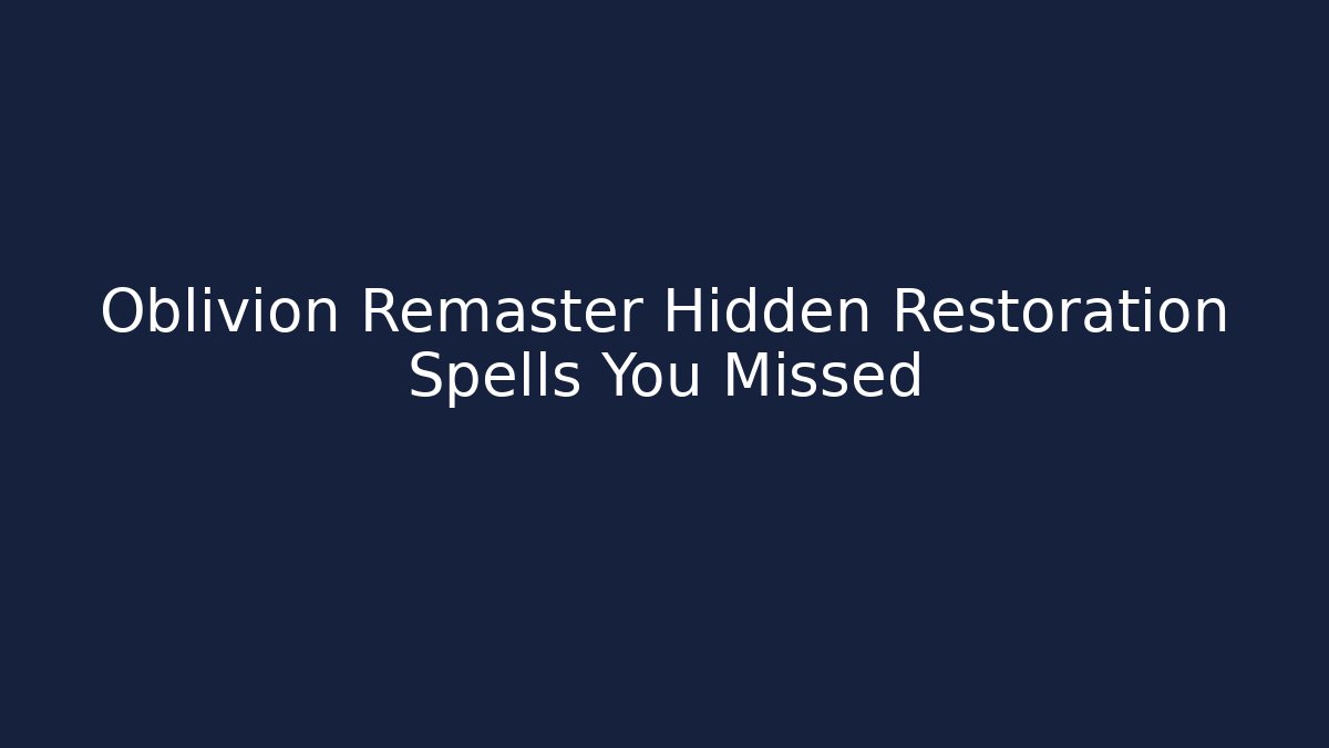 Oblivion Remaster Hidden Restoration Spells You Missed - Critter Realm