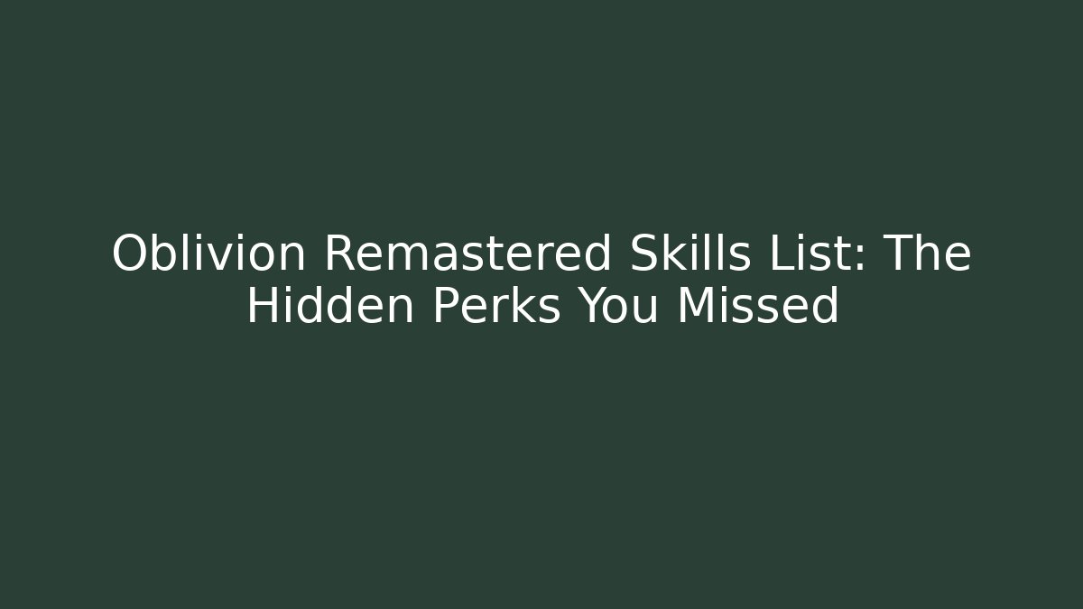 Oblivion Remastered Skills List: The Hidden Perks You Missed