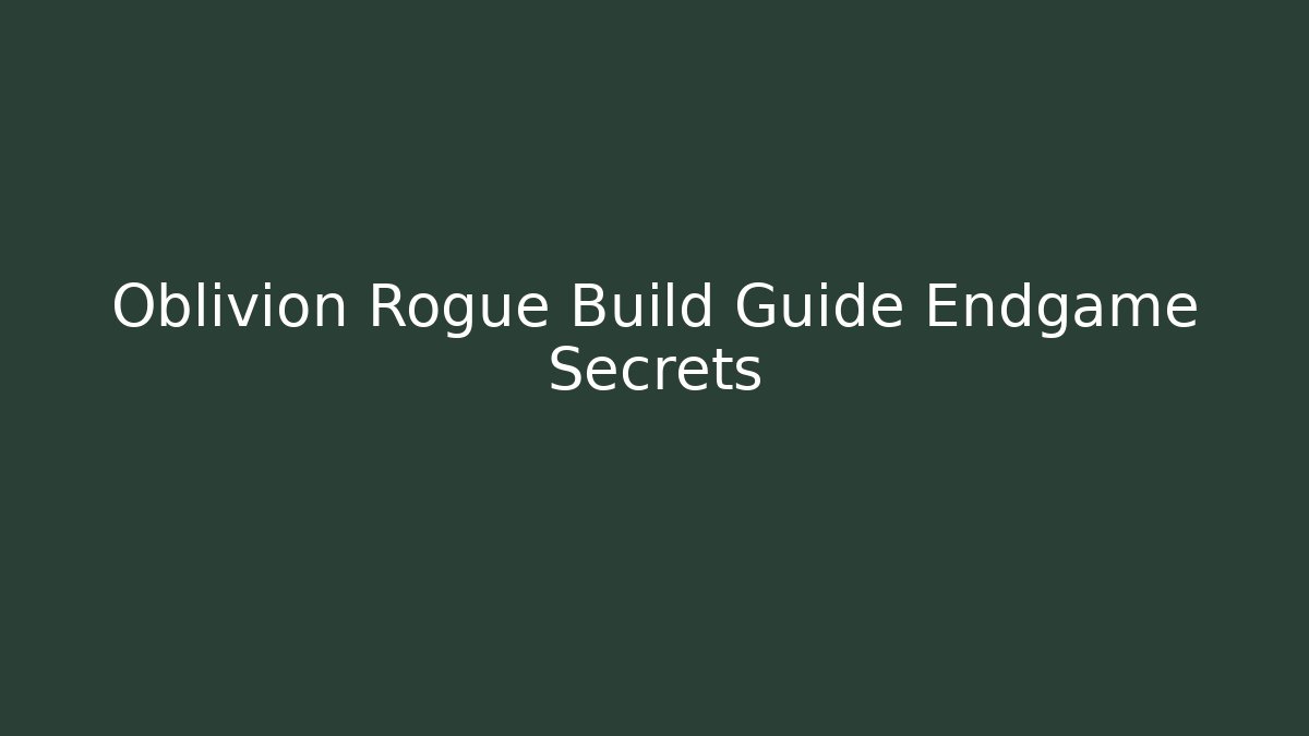 Oblivion Rogue Build Guide Endgame Secrets