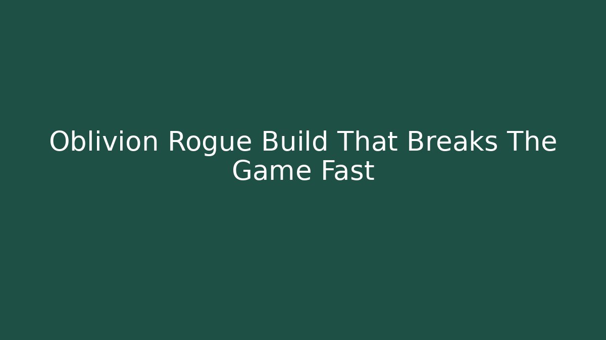 Oblivion Rogue Build That Breaks The Game Fast