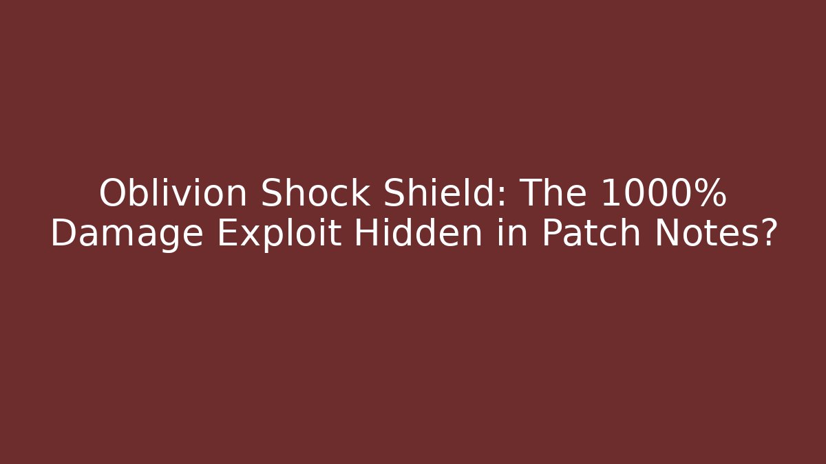 Oblivion Shock Shield: The 1000% Damage Exploit Hidden in Patch Notes? - Critter Realm
