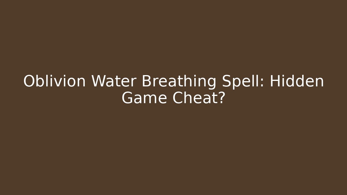 Oblivion Water Breathing Spell: Hidden Game Cheat?