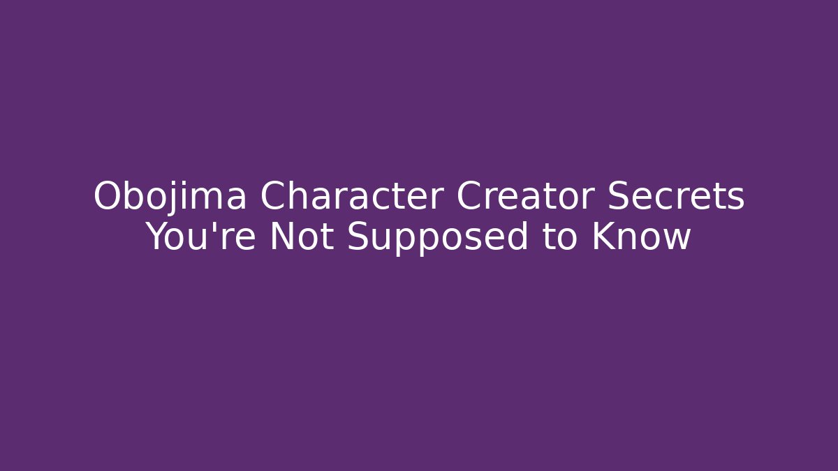 Obojima Character Creator Secrets You’re Not Supposed to Know