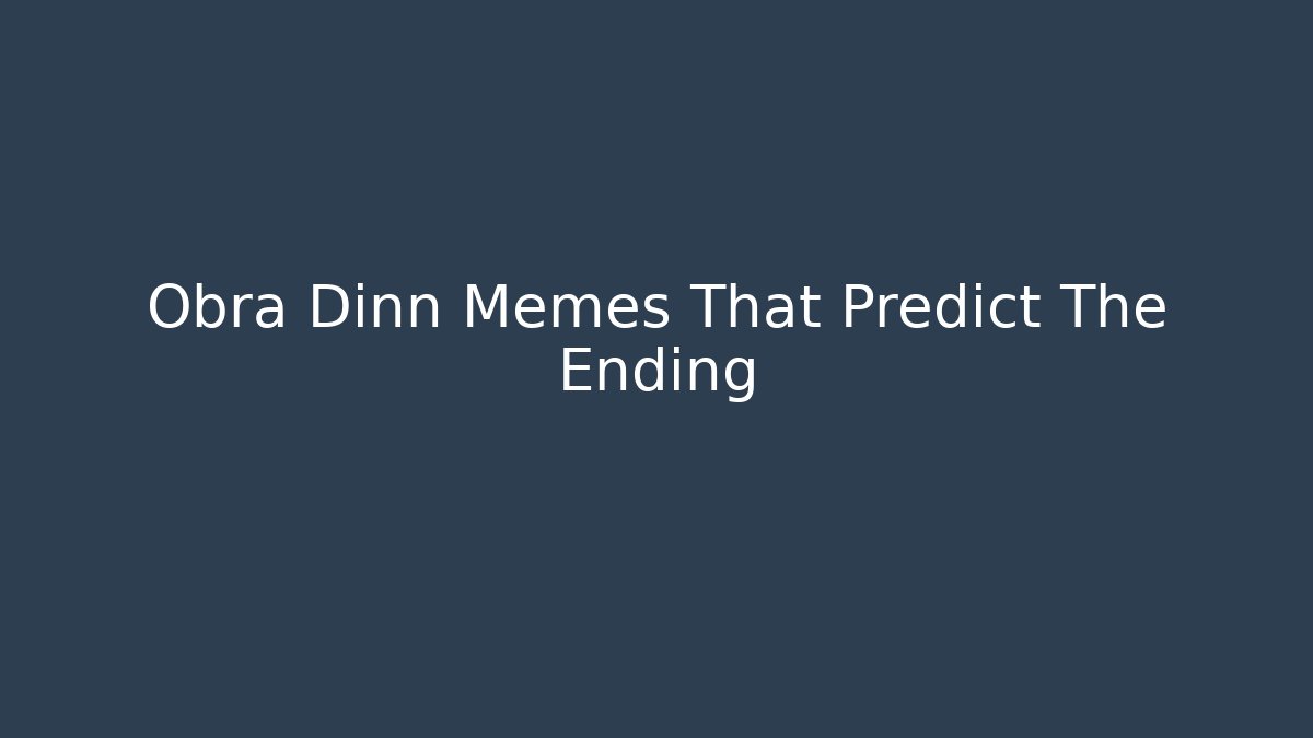 Obra Dinn Memes That Predict The Ending