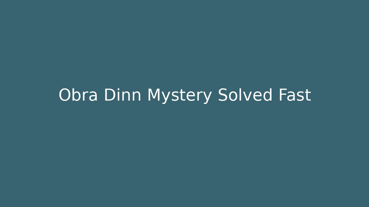 Obra Dinn Mystery Solved Fast