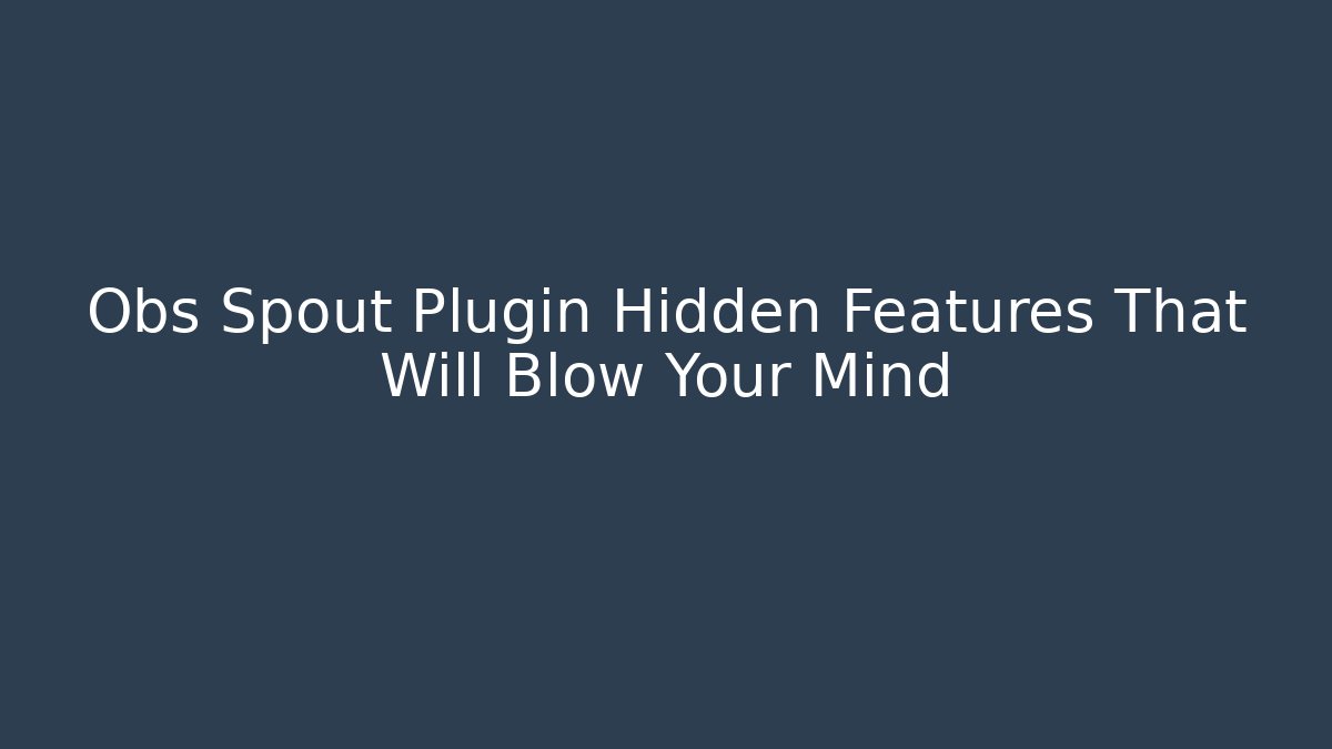 Obs Spout Plugin Hidden Features That Will Blow Your Mind - Critter Realm