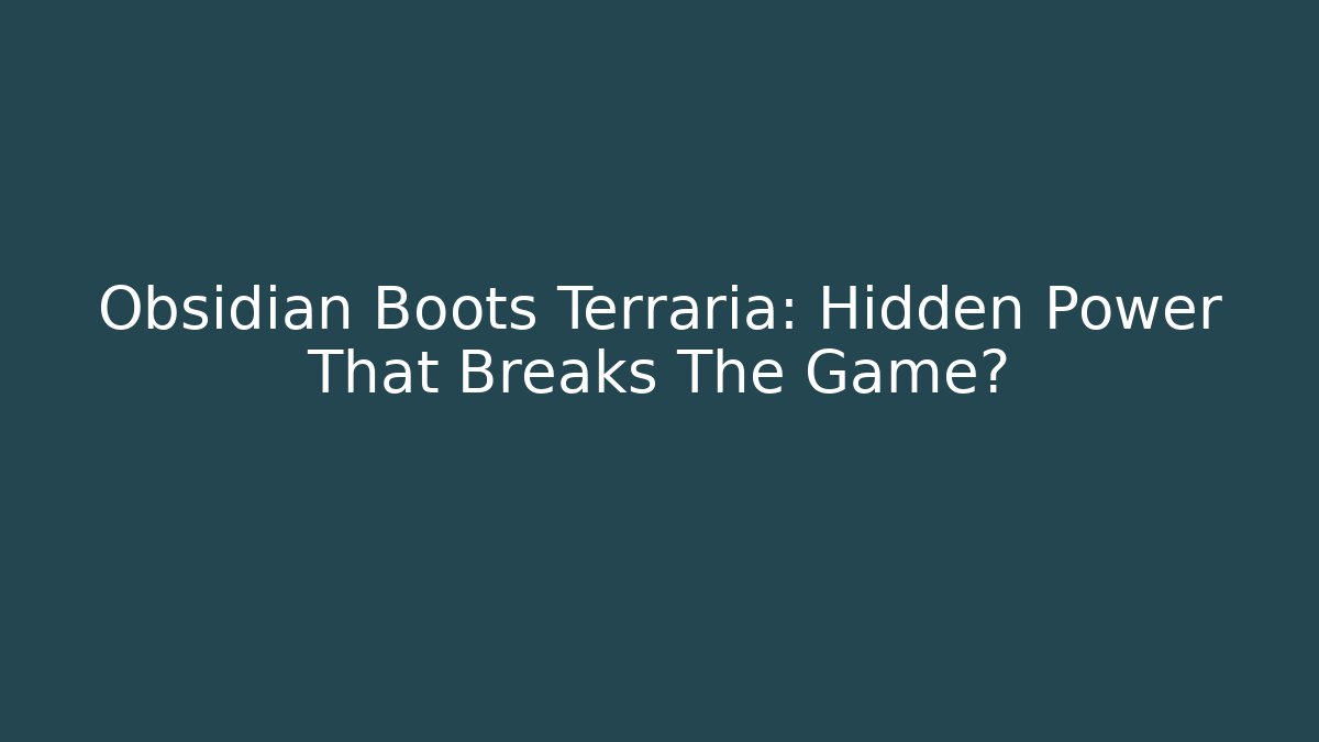 Obsidian Boots Terraria: Hidden Power That Breaks The Game?