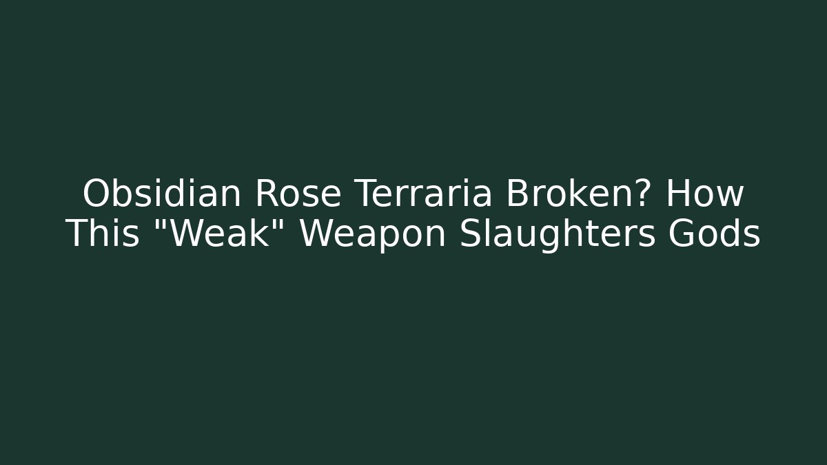 Obsidian Rose Terraria Broken? How This "Weak" Weapon Slaughters Gods