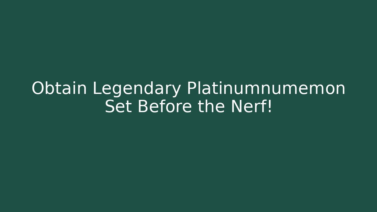 Obtain Legendary Platinumnumemon Set Before the Nerf!