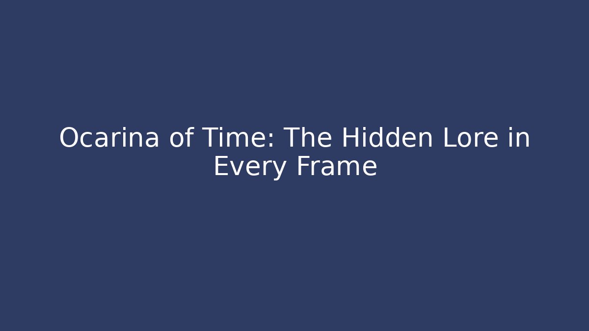 Ocarina of Time: The Hidden Lore in Every Frame