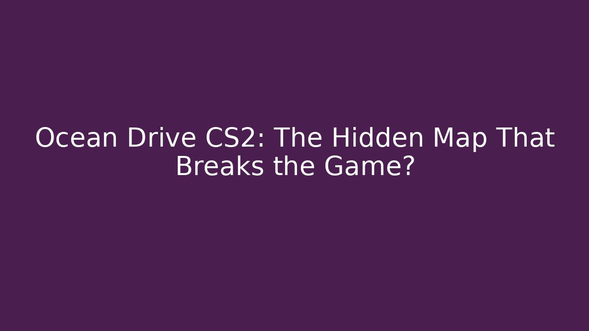 Ocean Drive CS2: The Hidden Map That Breaks the Game? - Critter Realm