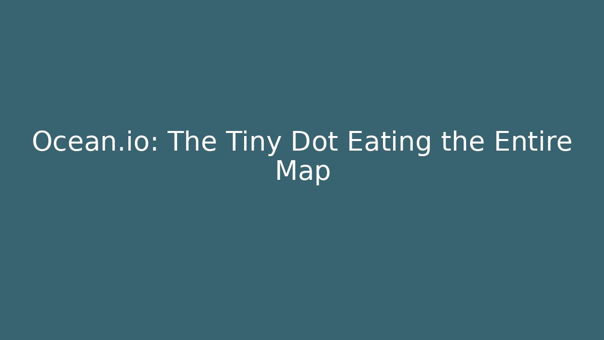 Ocean.io: The Tiny Dot Eating the Entire Map