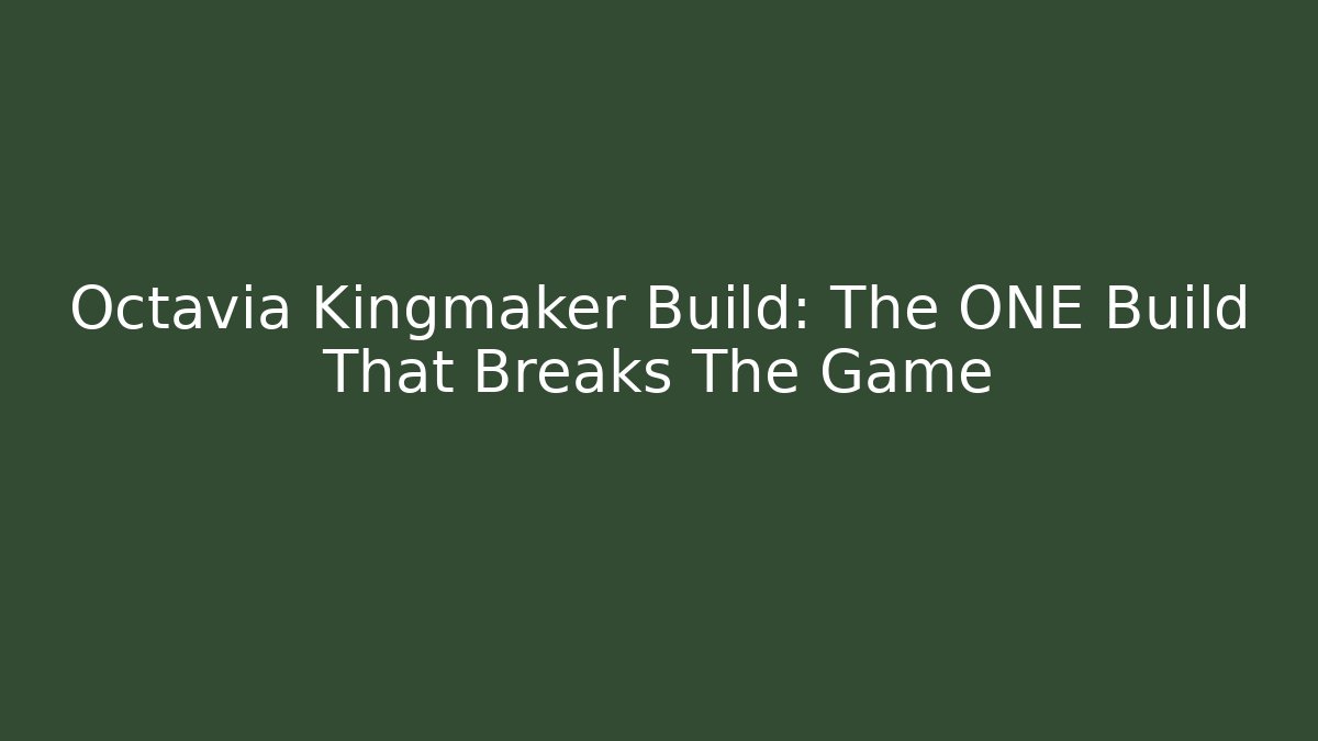 Octavia Kingmaker Build: The ONE Build That Breaks The Game