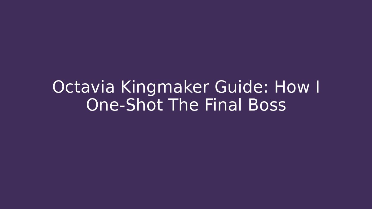 Octavia Kingmaker Guide: How I One-Shot The Final Boss