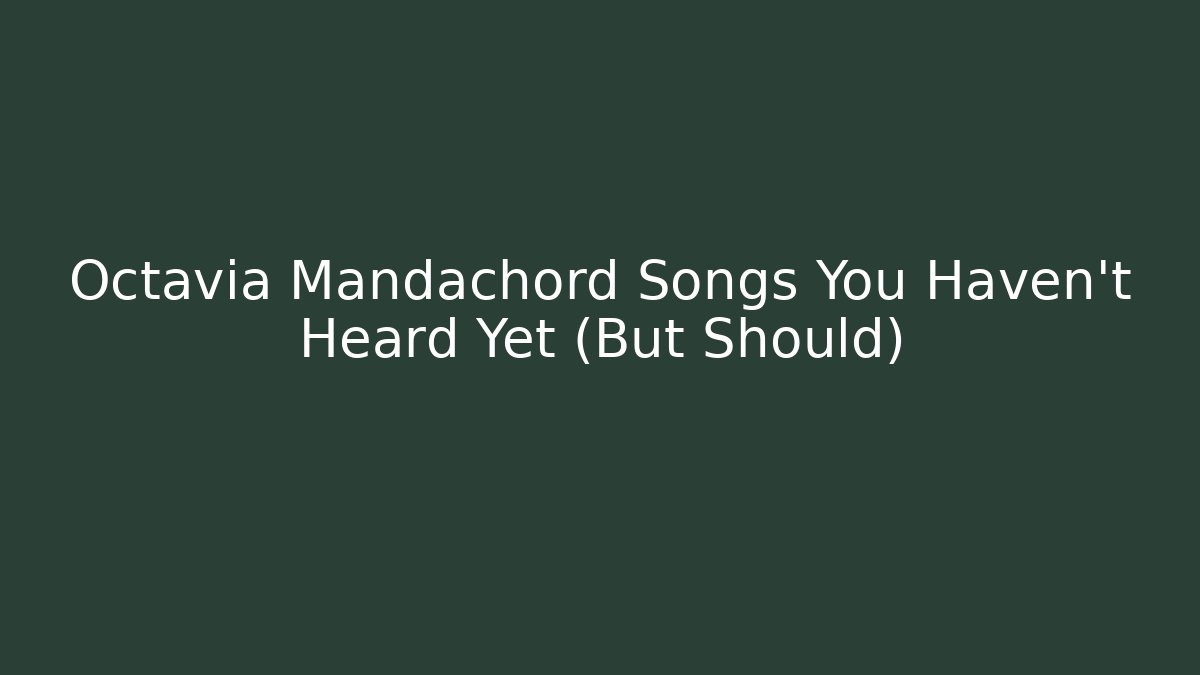 Octavia Mandachord Songs You Haven't Heard Yet (But Should)