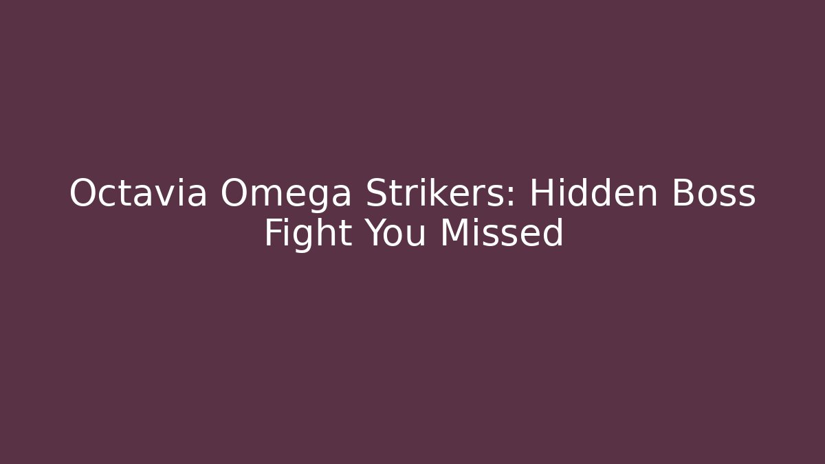 Octavia Omega Strikers: Hidden Boss Fight You Missed