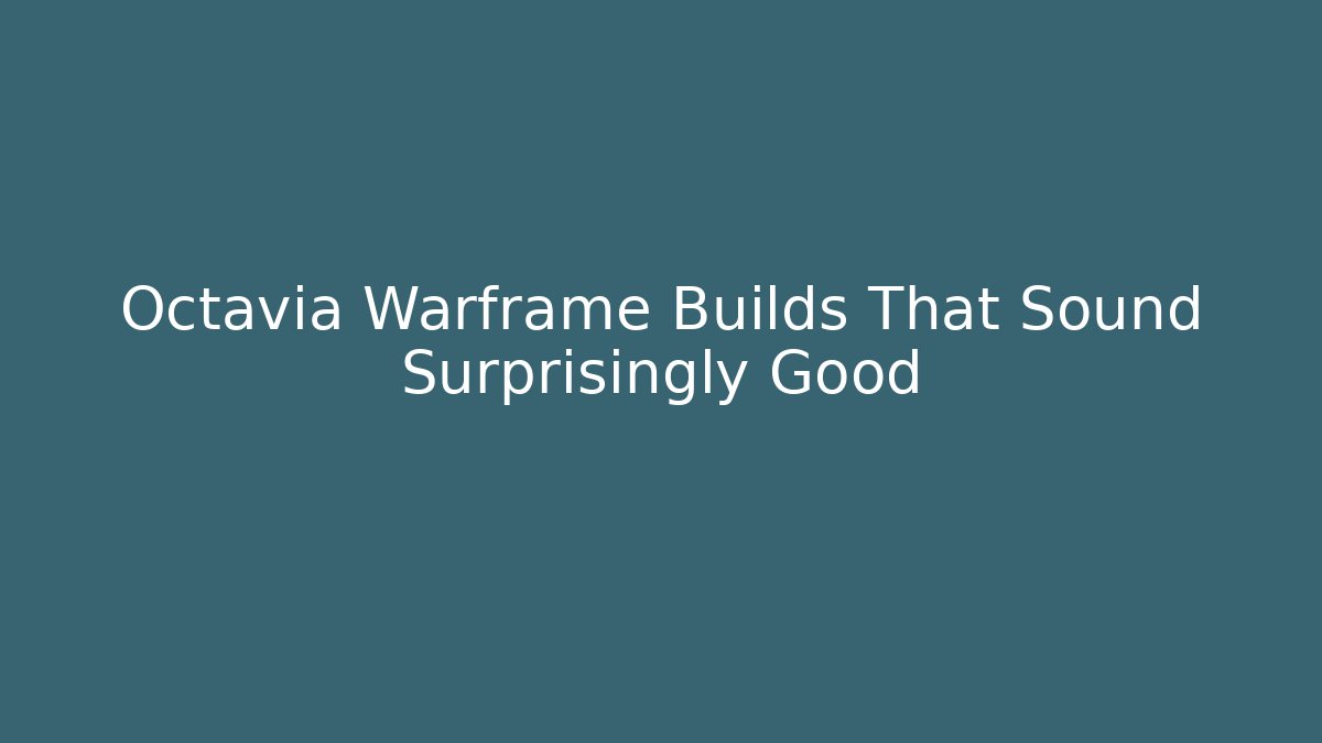 Octavia Warframe Builds That Sound Surprisingly Good