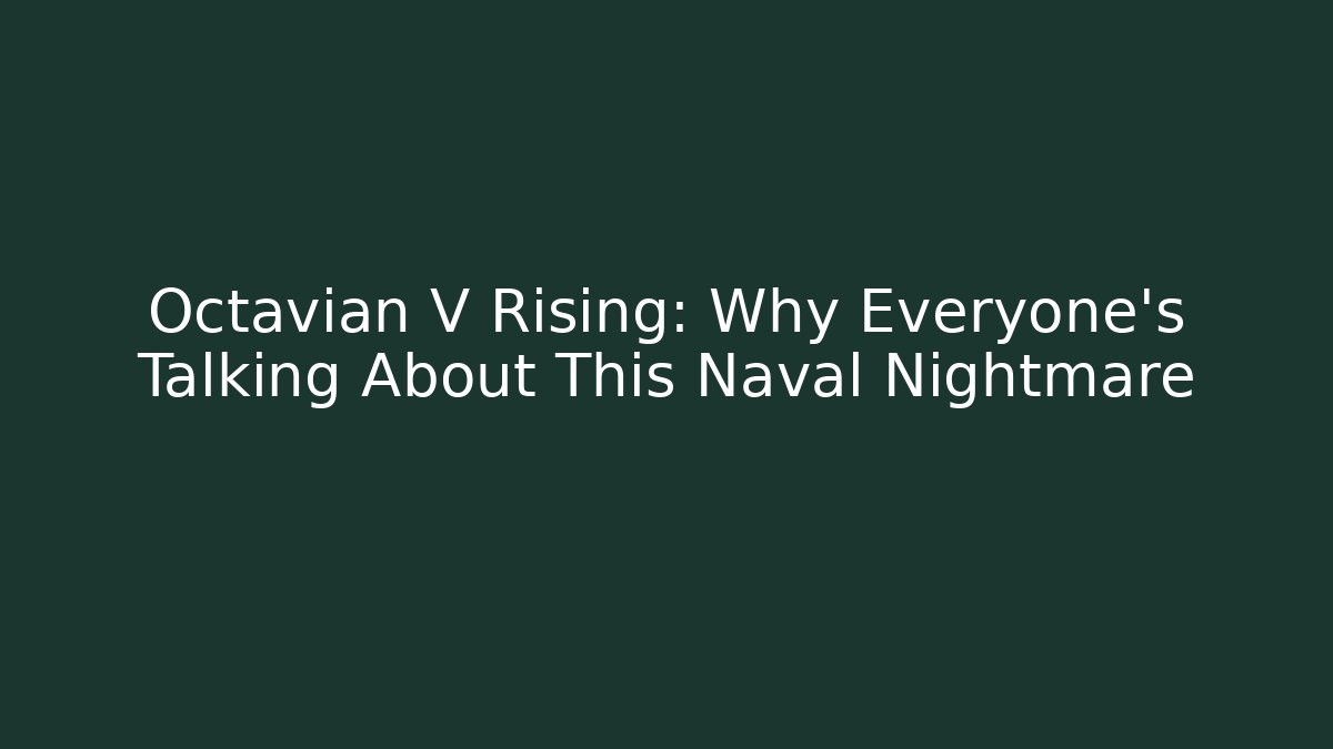Octavian V Rising: Why Everyone's Talking About This Naval Nightmare - Critter Realm