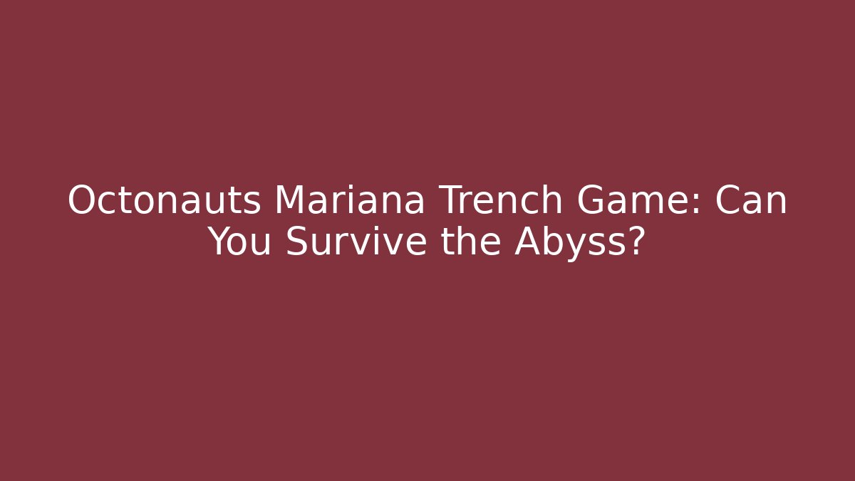 Octonauts Mariana Trench Game: Can You Survive the Abyss?
