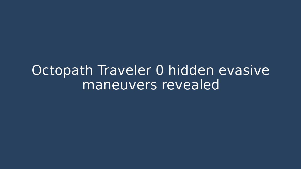 Octopath Traveler 0 hidden evasive maneuvers revealed