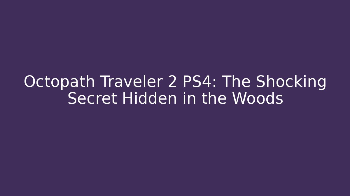 Octopath Traveler 2 PS4: The Shocking Secret Hidden in the Woods - Critter Realm
