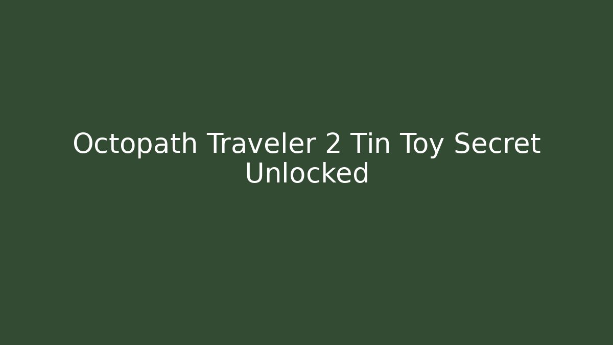 Octopath Traveler 2 Tin Toy Secret Unlocked