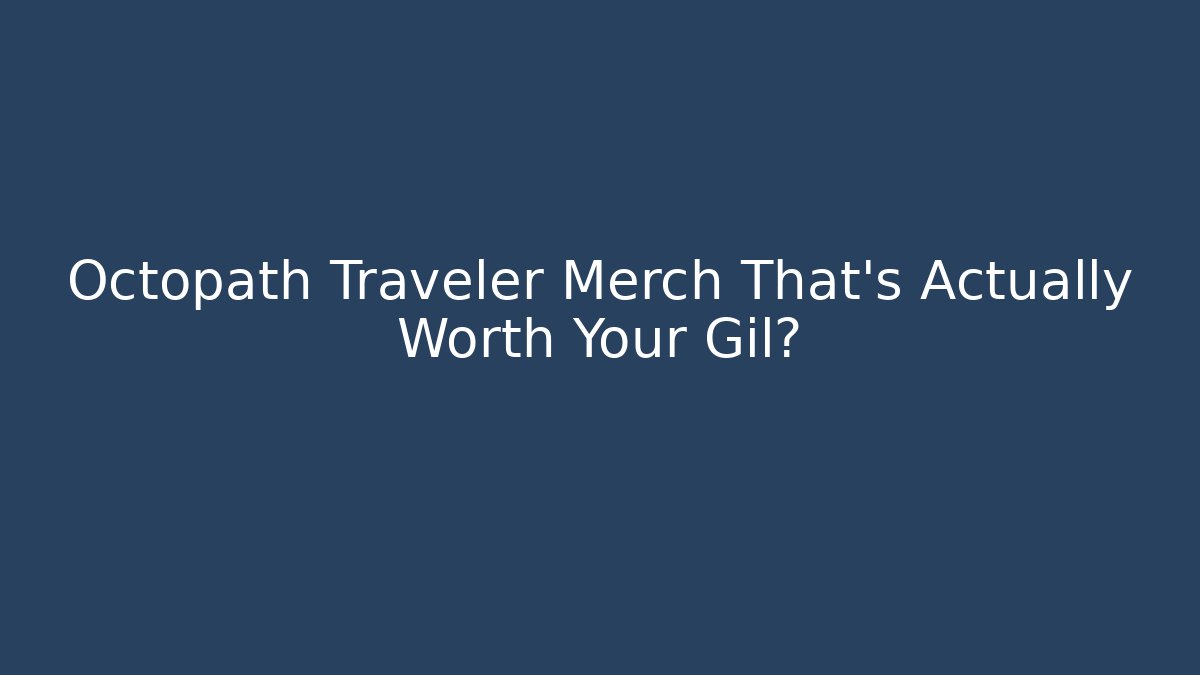 Octopath Traveler Merch That's Actually Worth Your Gil?