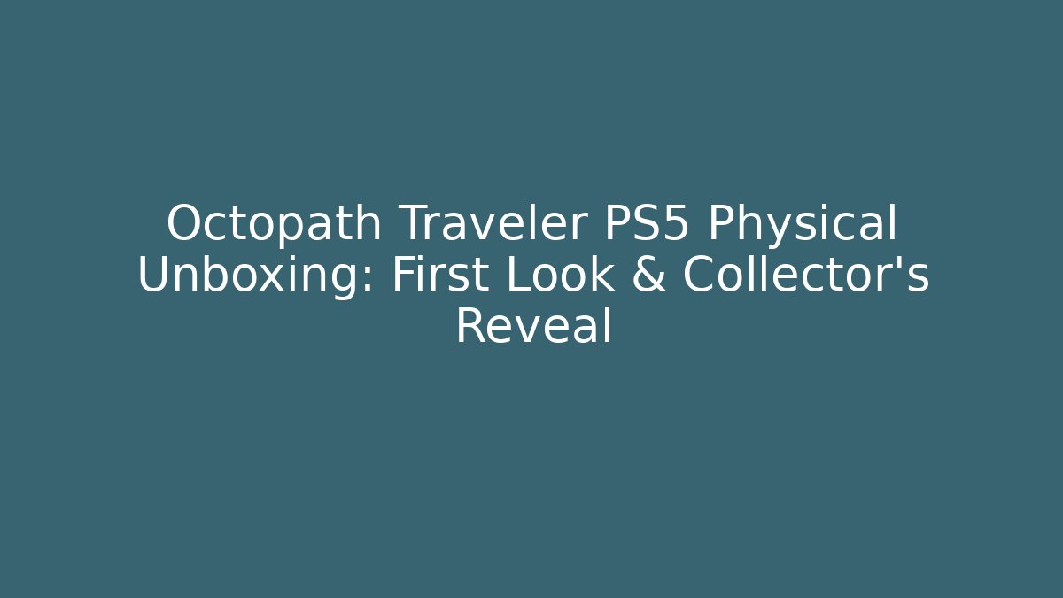 Octopath Traveler PS5 Physical Unboxing: First Look & Collector's Reveal