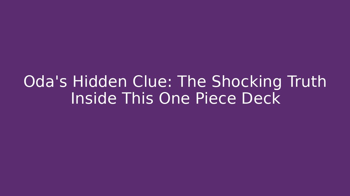 Oda's Hidden Clue: The Shocking Truth Inside This One Piece Deck - Critter Realm