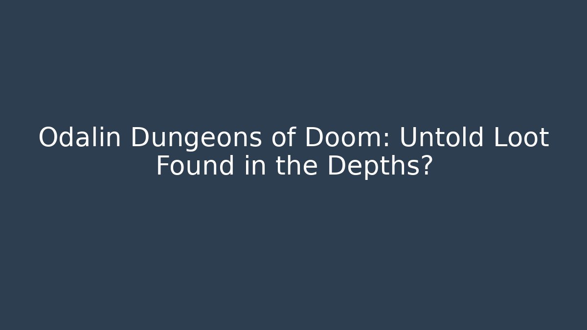 Odalin Dungeons of Doom: Untold Loot Found in the Depths?
